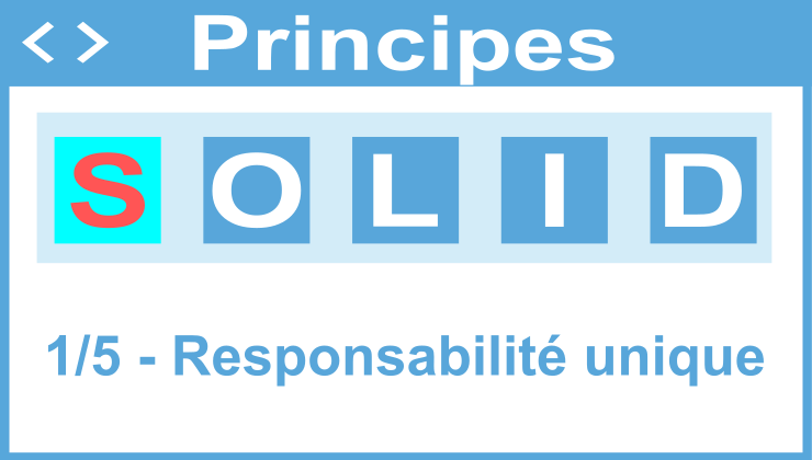 Principes SOLID simplifiés (1/5): Responsabilité unique